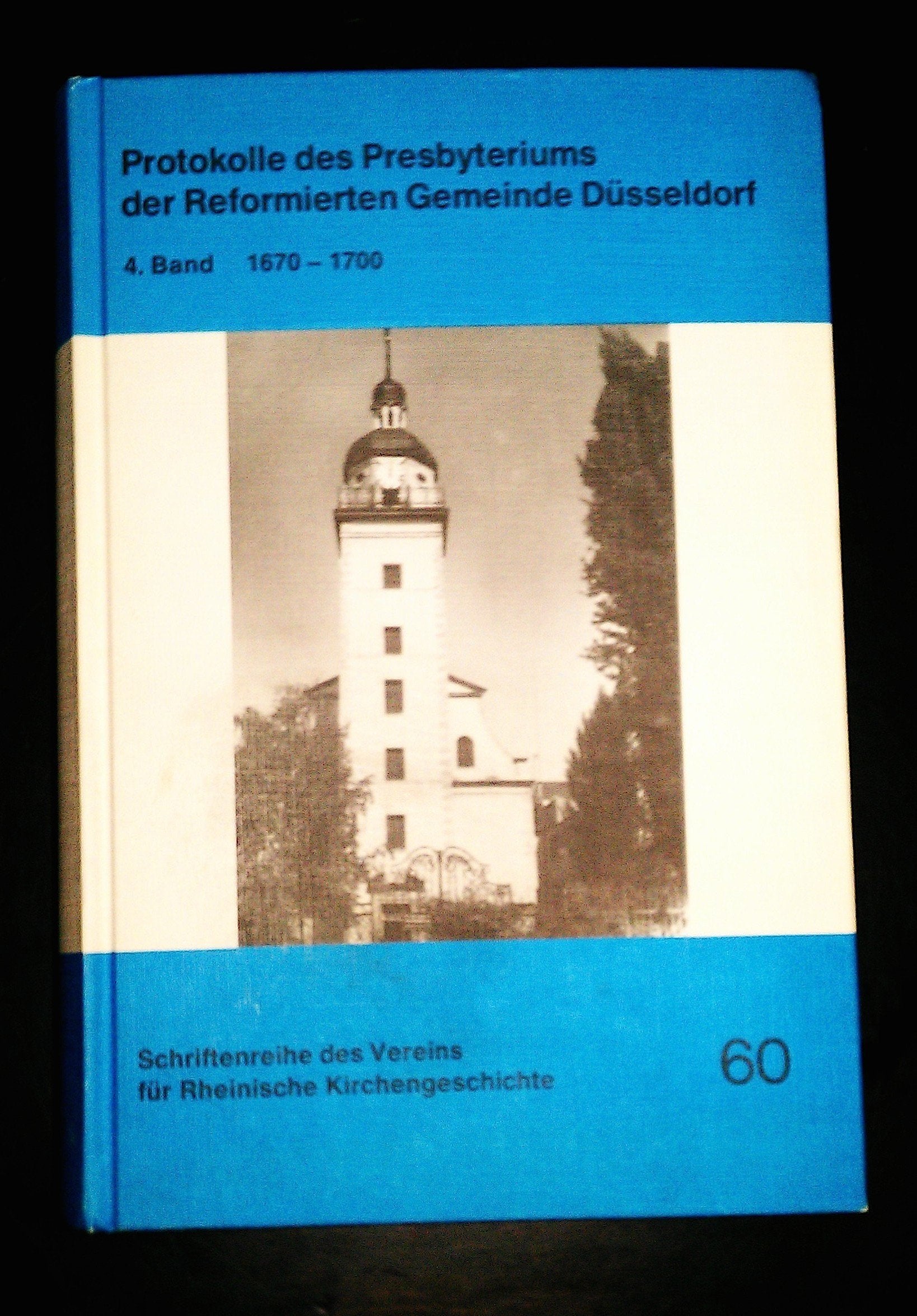 Protokolle des Presbyteriums der Reformierten Gemeinde Düsseldorf / Protokolle des Presbyteriums der Reformierten Gemeinde Düsseldorf: 1670 - 1700 Politics & History