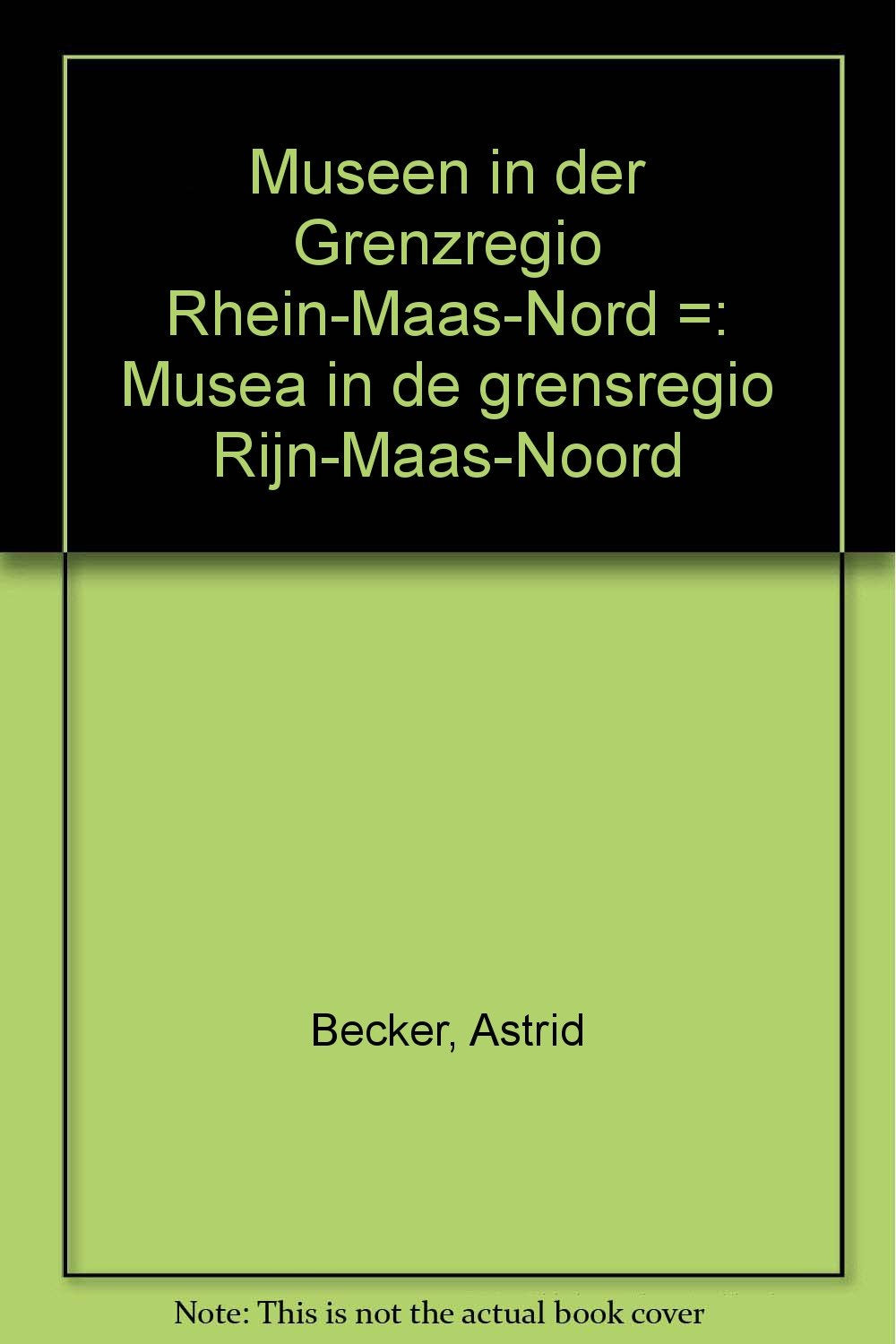 Museen in der Grenzregio Rhein-Maas-Nord. Musea in de grensregio Rijn-Maas-Noord. Engl.-Franz.-Holländ.-Dt Books