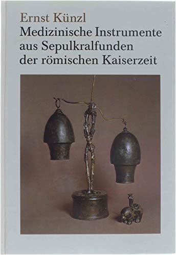 Medizinische Instrumente aus Sepulkralfunden der römischen Kaiserzeit Medicine