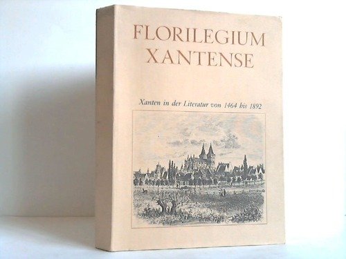 Florilegium Xantense. Xanten in der Literatur von 1464-1892. Mit einem Bildanhang: Der St. Viktorsdom in Xanten von Friedrich Brandt aus dem Jahr 1868 Books
