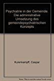 Psychiatrie in der Gemeinde. Die administrative Umsetzung des gemeindepsychiatrischen Konzepts Books