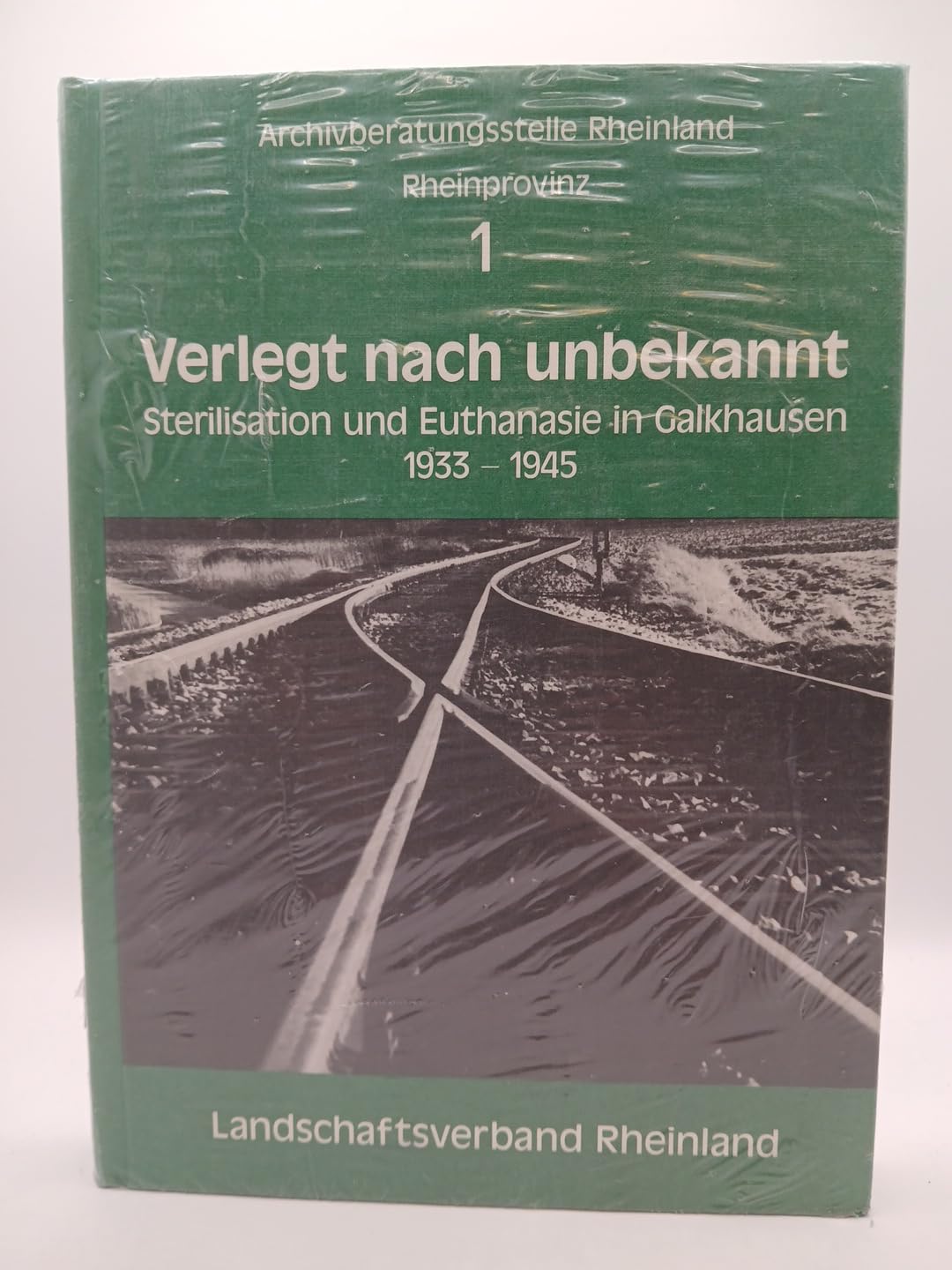 Verlegt nach unbekannt: Sterilisation und Euthanasie in Galkhausen 1933-1945 Books