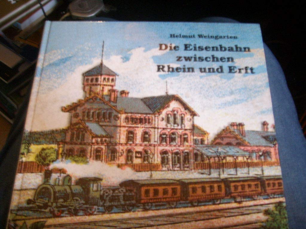Die Eisenbahn zwischen Rhein und Erft. Ein Lesebuch für Eisenbahnfreunde Business & Technology