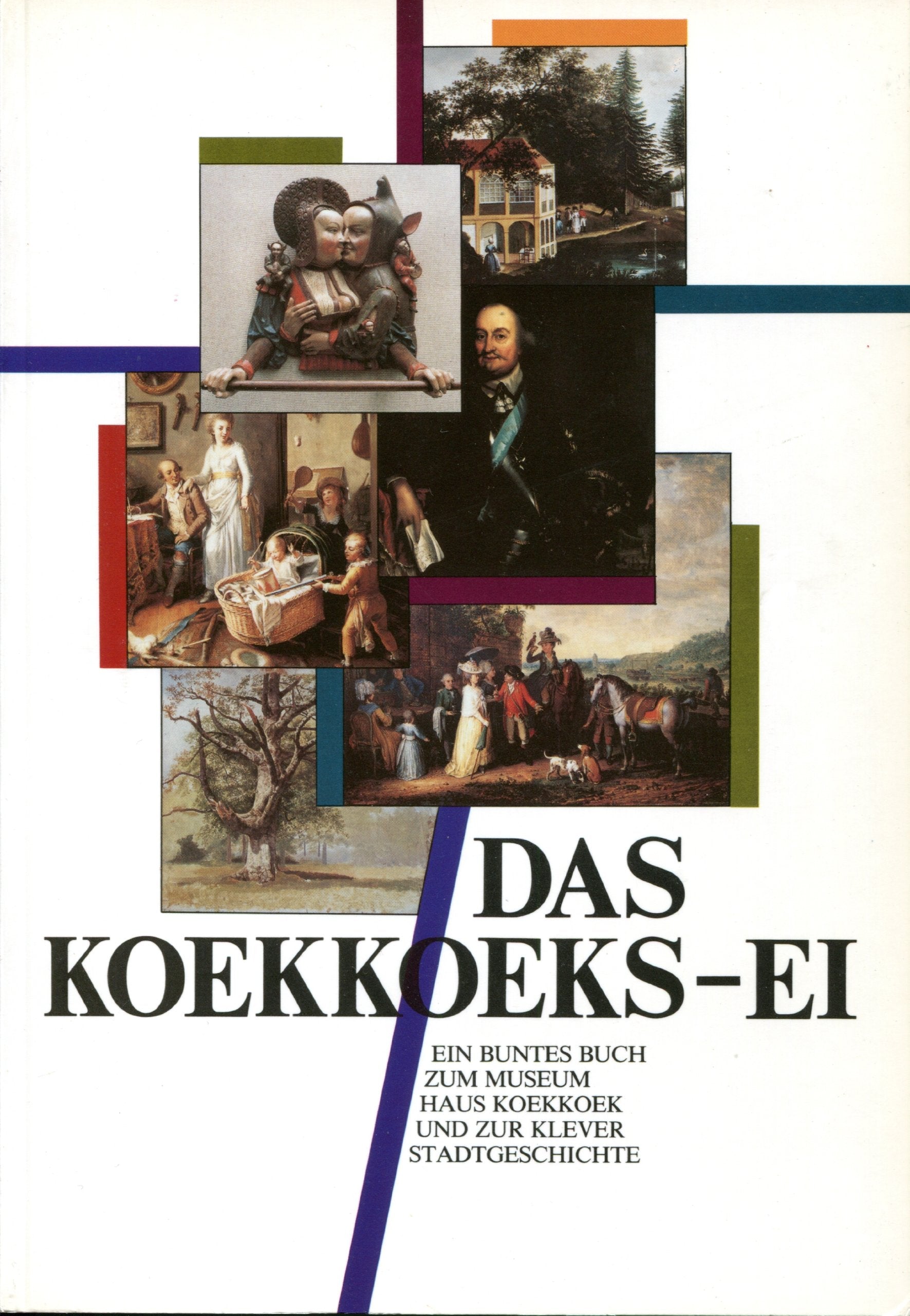 Das Koekkoeks-Ei. Ein buntes Buch zum Museum Haus Koekkoek und zur Klever Stadtgeschichte Film, Art & Culture