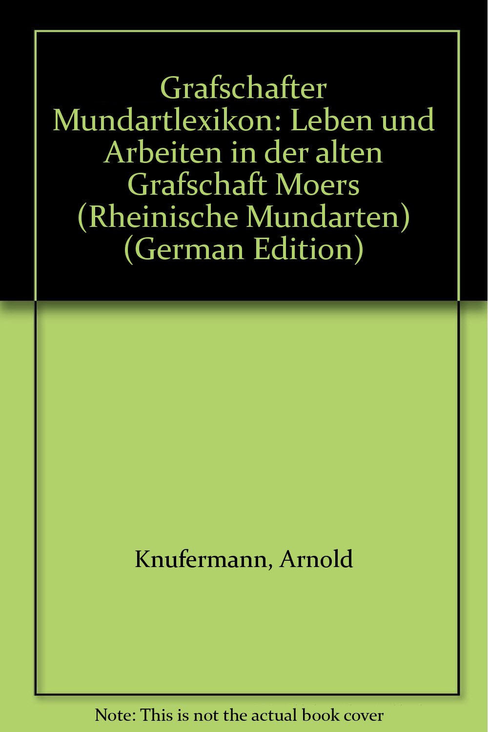 Grafschafter Mundartlexikon: Leben und Arbeiten in der alten Grafschaft Moers (Rheinische Mundarten) (German Edition) book