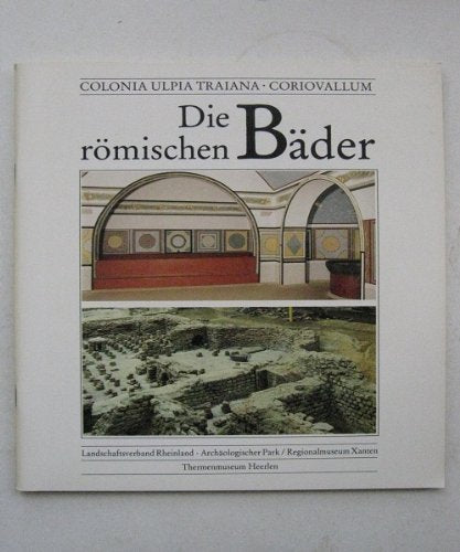 Colonia Ulpia Traiana - Coriovallum - Die römischen Bäder Politics & History