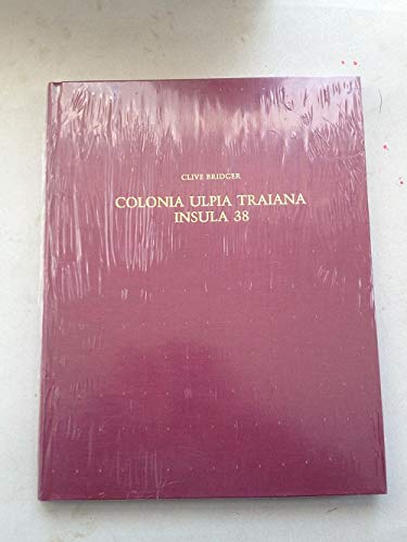 Colonia Ulpia Traiana, Insula 38. Die Befunde der Grabung 1979 bis 1983 Politics & History