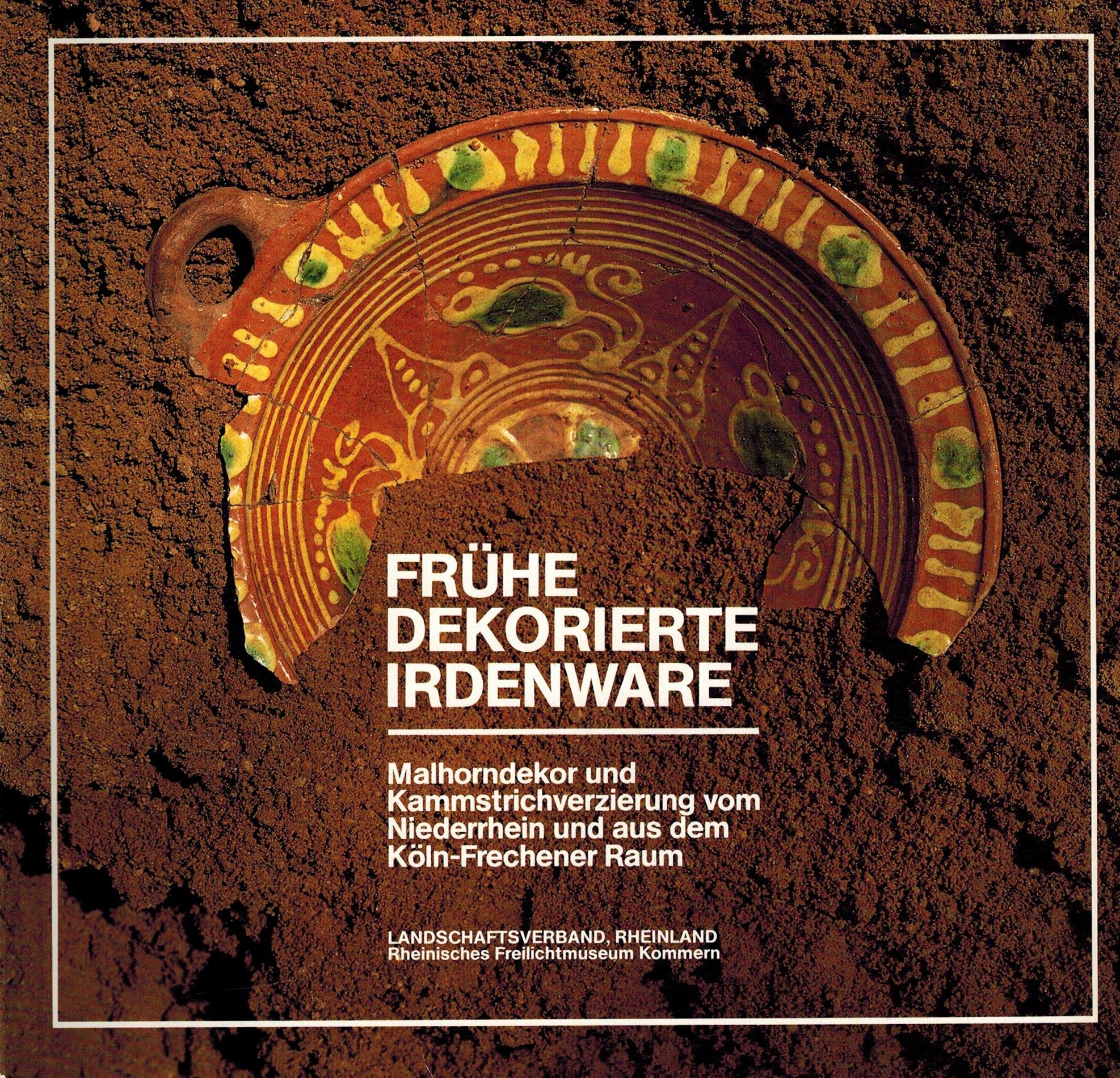Frühe dekorierte Irdenware. Malhorndekor und Kammstrichverzierung vom Niederrhein und aus dem Köln-Frechener Raum Books