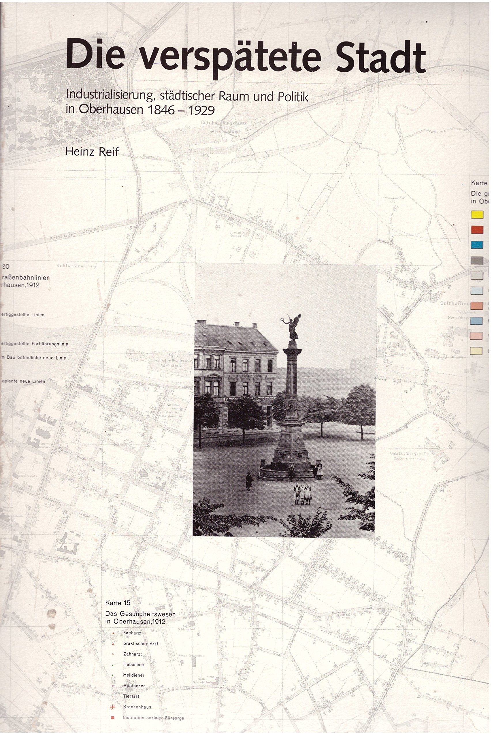 Die verspätete Stadt. Industrialisierung, städtischer Raum und Politik in Oberhausen 1846-1929. Text- und Kartenband Books