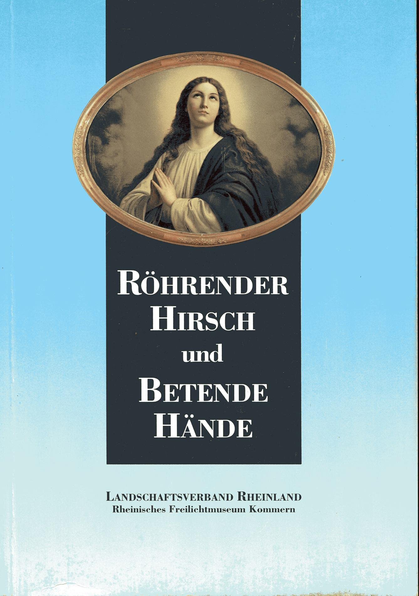 Röhrender Hirsch und Betende Hände. Bildmotive und Funktion des populären Wandschmucks. Ausstellung 12. Juli bis 11. Oktober 1992 Books