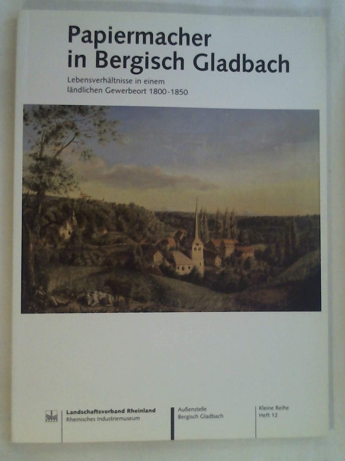 Papiermacher in Bergisch Gladbach. Lebensverhältnisse in einem ländlichen Gewerbeort 1800-1850 Books