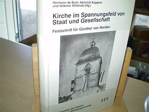 Kirche im Spannungsfeld von Staat und Gesellschaft: Festschrift für Günther van Norden Politics & History