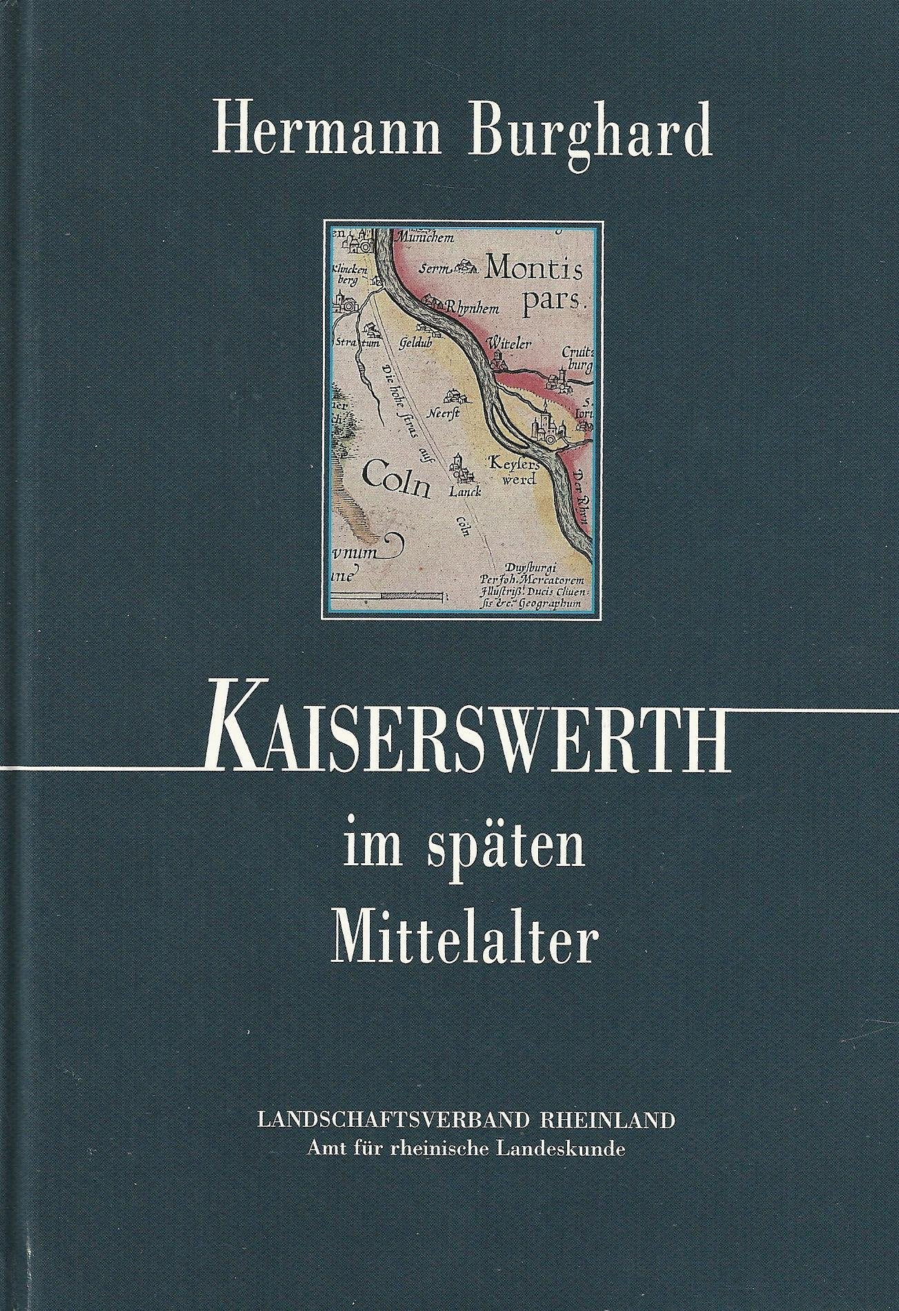 Kaiserswerth im späten Mittelalter. Personen-, wirtschafts- und sozialgeschichtliche Untersuchungen zur Geschichte einer niederrheinischen Kleinstadt Books