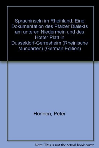 Sprachinseln im Rheinland: Eine Dokumentation des Pfalzer Dialekts am unteren Niederrhein und des "Hotter Platt" in Dusseldorf-Gerresheim (Rheinische Mundarten) (German Edition) book