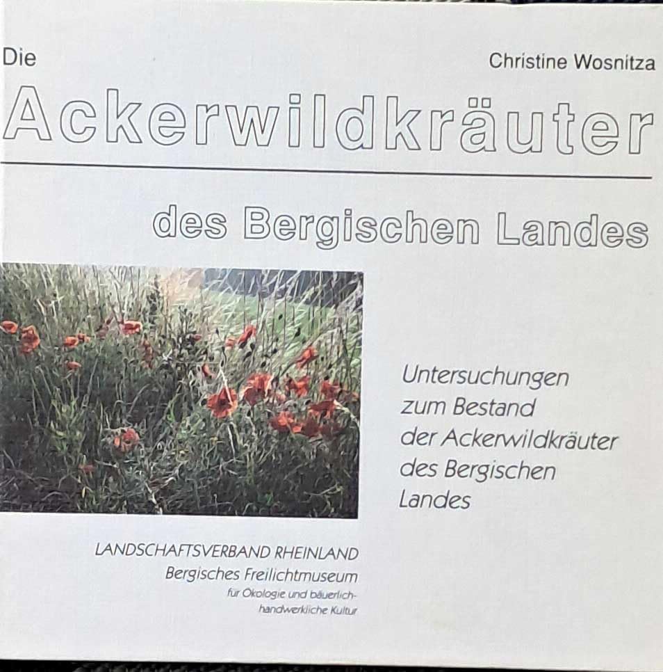 Die Ackerwildkräuter des Bergischen Landes. Untersuchungen zum Bestand der Ackerwildkräuter des Bergischen Landes Natural Sciences