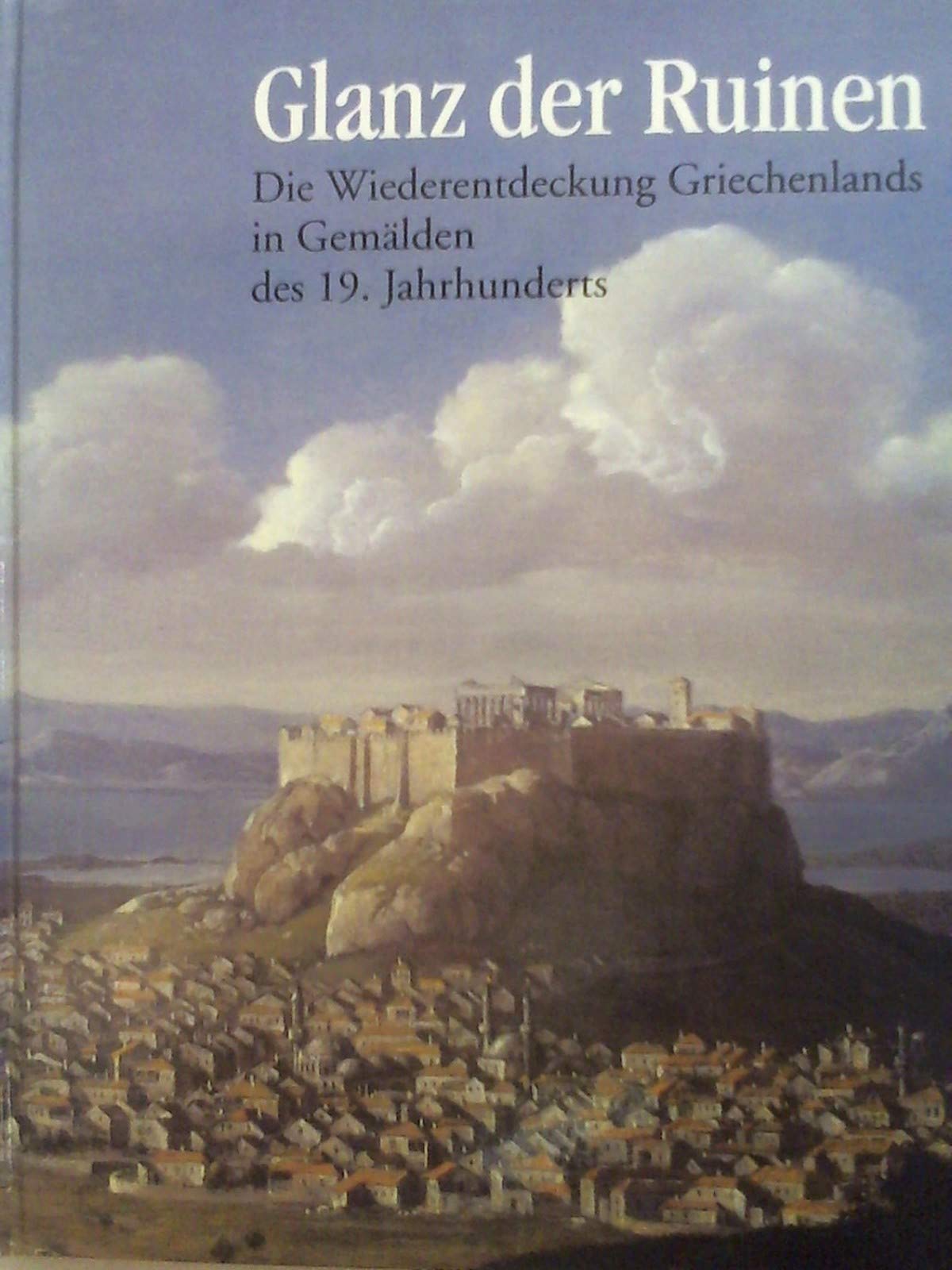 Glanz der Ruinen: Die Wiederentdeckung Griechenlands in Gemälden des 19. Jahrhunderts Film, Art & Culture