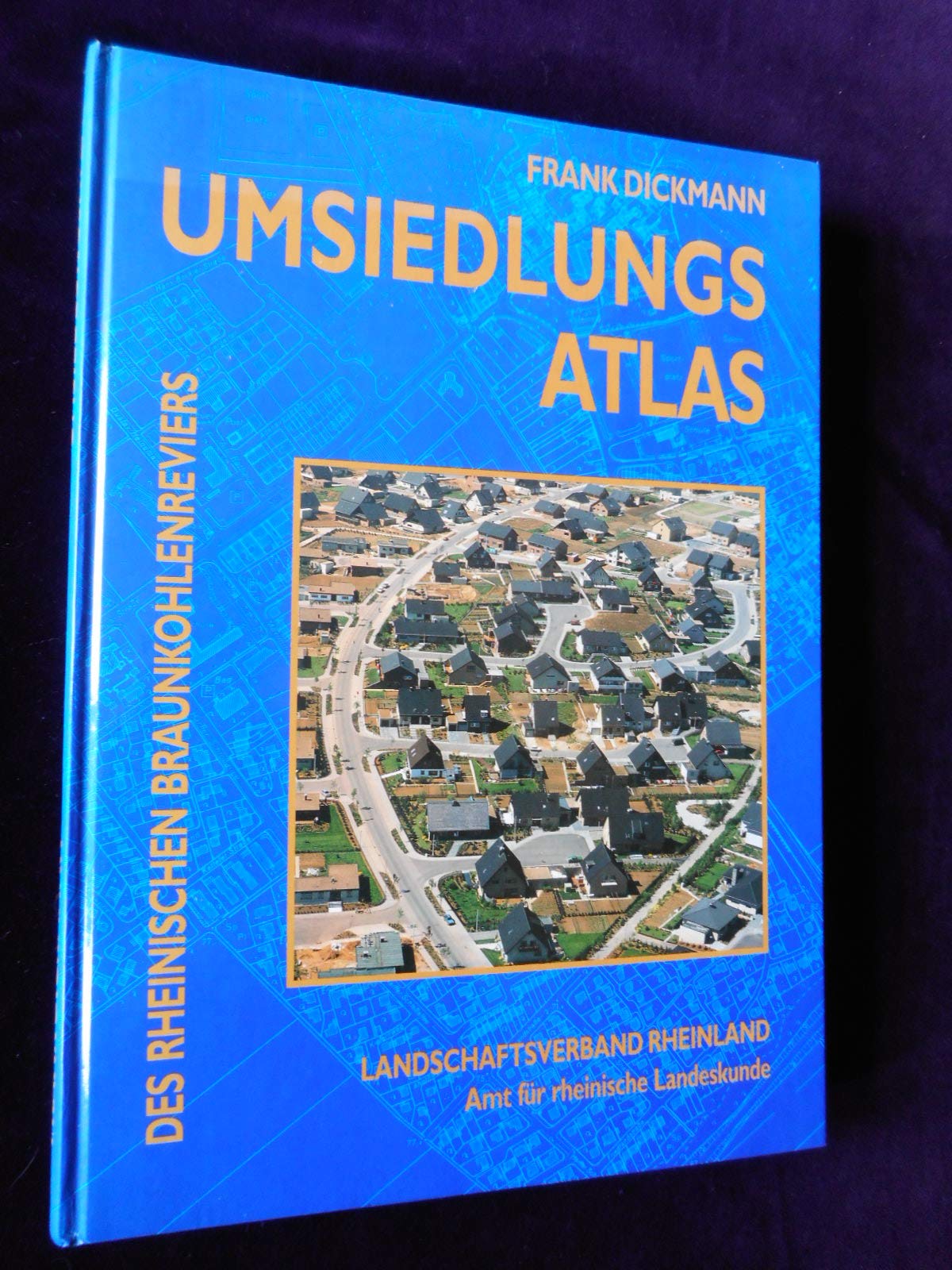 Umsiedlungsatlas des Rheinischen Braunkohlenreviers: Siedlungsform, Wohnen, Infrastruktur, Umsiedlungsmaßnahmen als Faktor kommunalen Strukturwandels. ... Rheinland, Amt f. rhein. Landeskunde Law