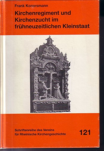 Kirchenregiment und Kirchenzucht im frühneuzeitlichen Kleinstaat: Studien zu den herrschaftlichen und gesellschaftlichen Grundlagen des Kirchenregiments der Herzöge von Pfalz-Zweibrücken 1410-1793 Politics & History
