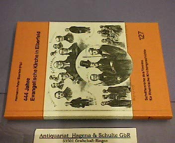 444 Jahre Evangelische Kirche in Elberfeld: Vorträge anlässlich der Eröffnung der historischen Bibliothek im Kirchenkreis Elberfeld im Sommer 1996 ... des Vereins für Rheinische Kirchengeschichte) Politics & History