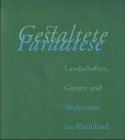 Gestaltete Paradiese: Landschaften, Gärten und Skulpturen im Rheinland. Zur Ausstellung im Kulturzentrum Sinsteden, Juni-Sept. 1999 Contemporary literature Books