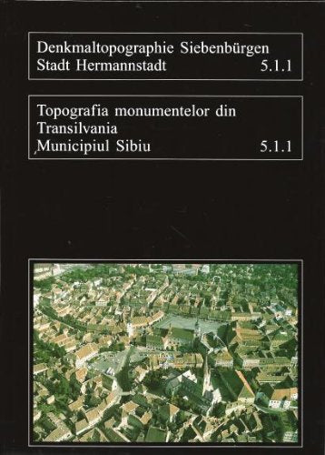 Denkmaltopographie Siebenbürgen / Stadt Hermannstadt. Die Altstadt: Dt. /Rumän. (Kulturdenkmäler Siebenbürgens) Books