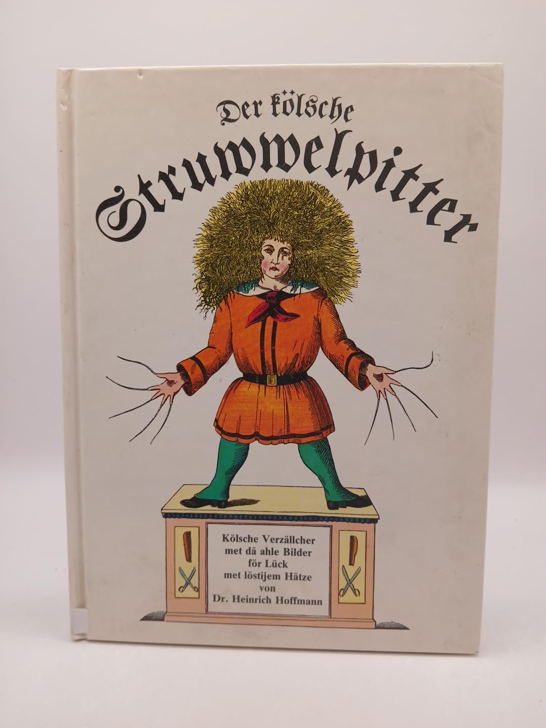 Der kölsche Struwwelpitter. Kölsche Verzällcher met dä ahle Bilder för Lück met löstijem Hätze. Fairy Tales & Legends