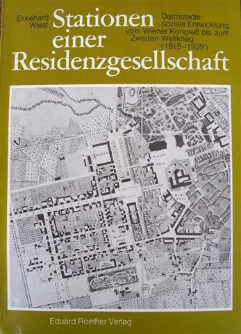 Stationen einer Residenzgesellschaft: Darmstadts soziale Entwicklung vom Wiener Kongress bis zum Zweiten Weltkrieg (18151939) book