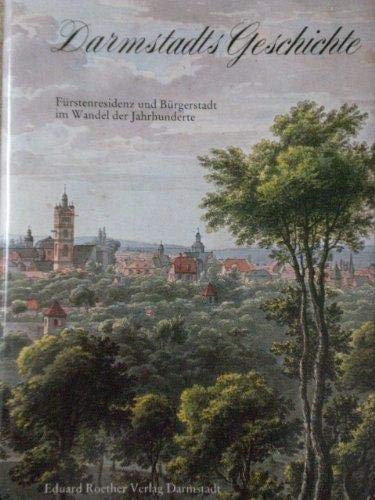 Darmstadts Geschichte: Fürstenresidenz und Bürgerstadt im Wandel der Jahrhunderte book