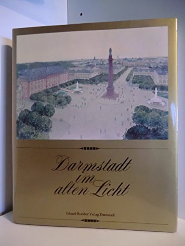 Darmstadt im alten Licht, Fotoimpressionen aus den dreißiger Jahren von Ludwig Bauer, Ergänzt mit bildern und Zeichnungen anderer Autoren aus früherer Zeit, Books