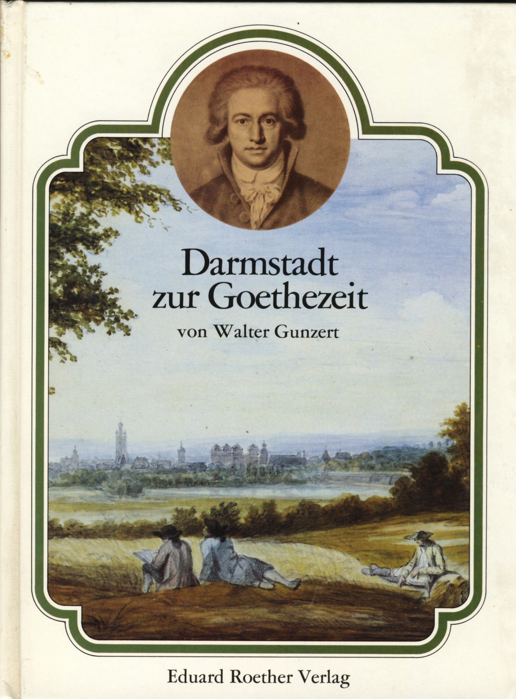 Darmstadt zur Goethezeit. Portraits, Kulturbilder, Dokumente zwischen 1770 und 1830 Books