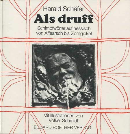Als druff. Schimpfwörter auf hessisch von Affearsch bis Zorngickel. book