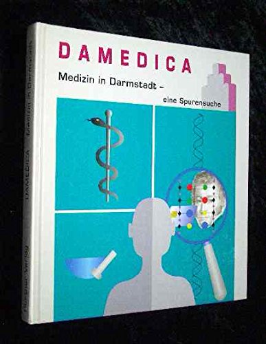 DAMEDICA. Medizin in Darmstadt - eine Spurensuche Medicine