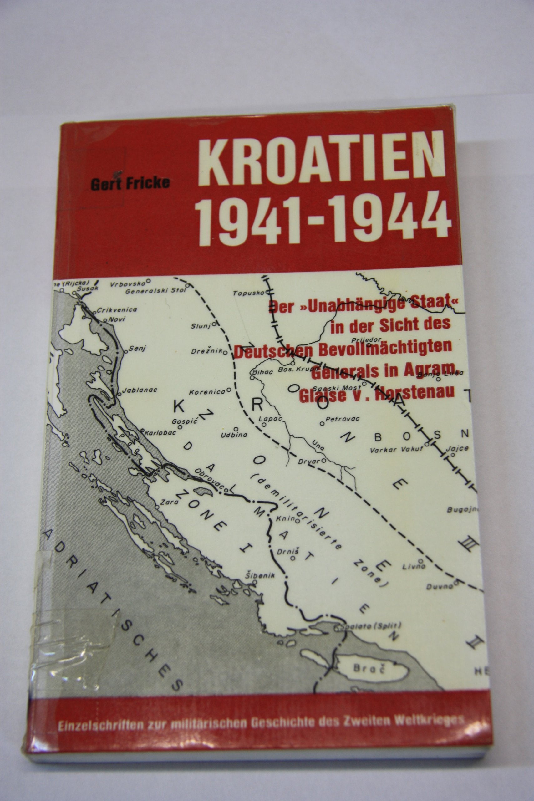 Kroatien 1941 - 1944 - Der 'Unabhängige Staat' in der Sicht des Deutschen Bevollmächtigten Generals in Agram, Glaise v. Horstenau. Books