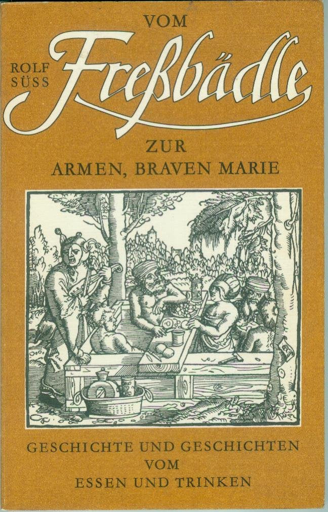 Vom Fressbädle zur armen, braven Marie.. Geschichte und Geschichten vom Essen und Trinken. Books