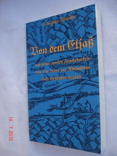 Von dem Elsass und seiner grossen Fruchtbarkeit, dem kein Lande am Rheinstrom mag verglichen werden. Aus der "Cosmographey" von 1598. Books