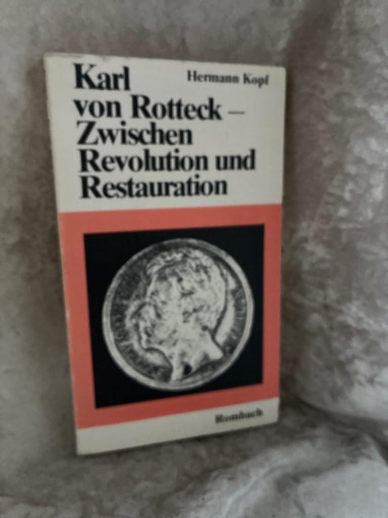 Karl von Rotteck. Zwischen Revolution und Restauration Politics & History