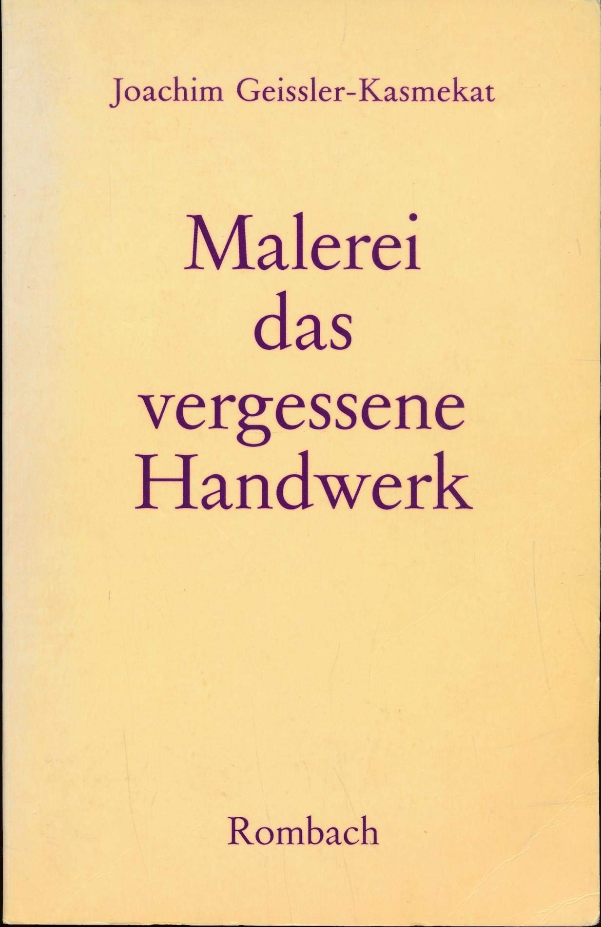 Malerei, das vergessene Handwerk: Versuch zu einer Wiedergewinnung der Erkenntnis und des Verstehens von Kunst. Vorw. v. Manfred Tripps Art & Literature Books