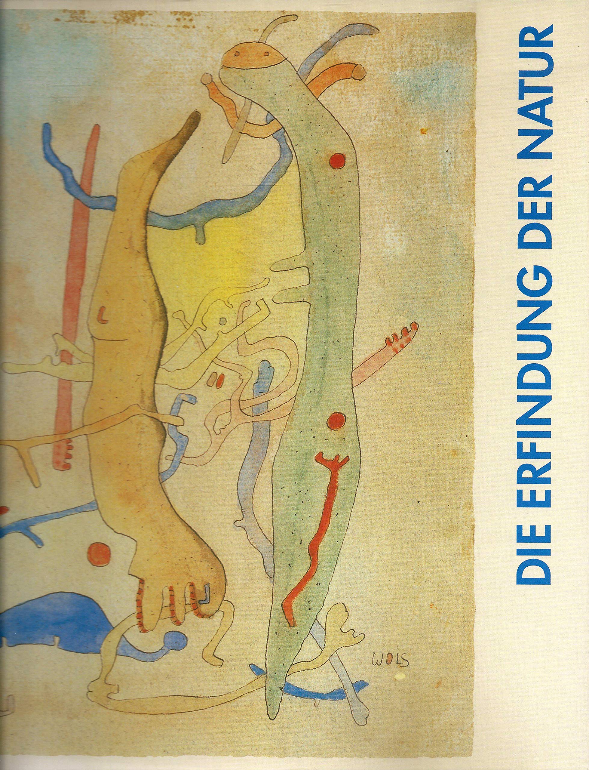 Die Erfindung der Natur. Max Ernst, Paul Klee, Wols und das surreale Universum Art & Literature