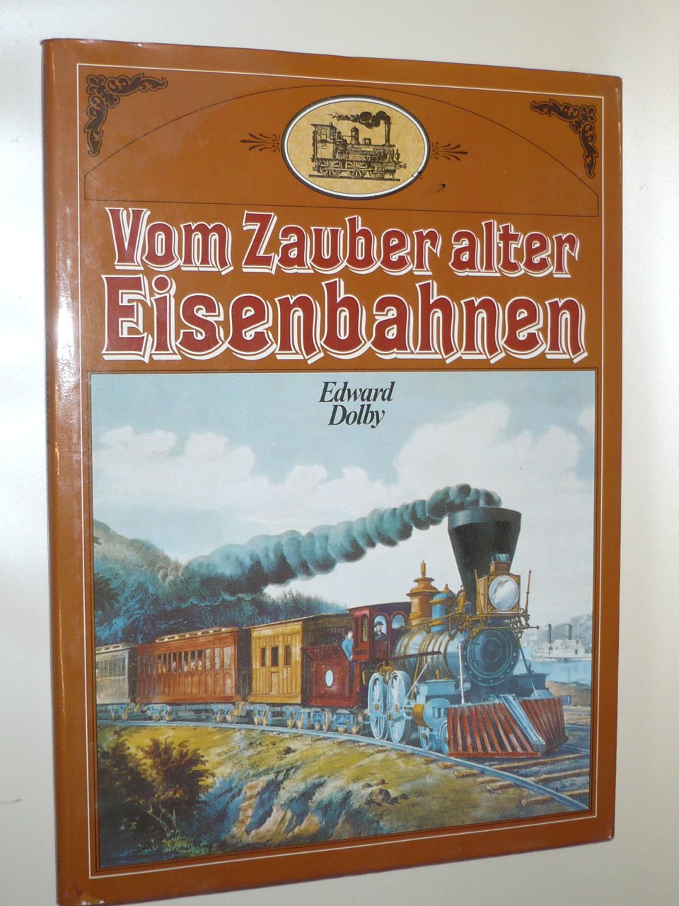 Vom Zauber alter Eisenbahnen. Eine kurzgefaßte und kurzweilige Geschichte der Eisenbahn Business & Technology