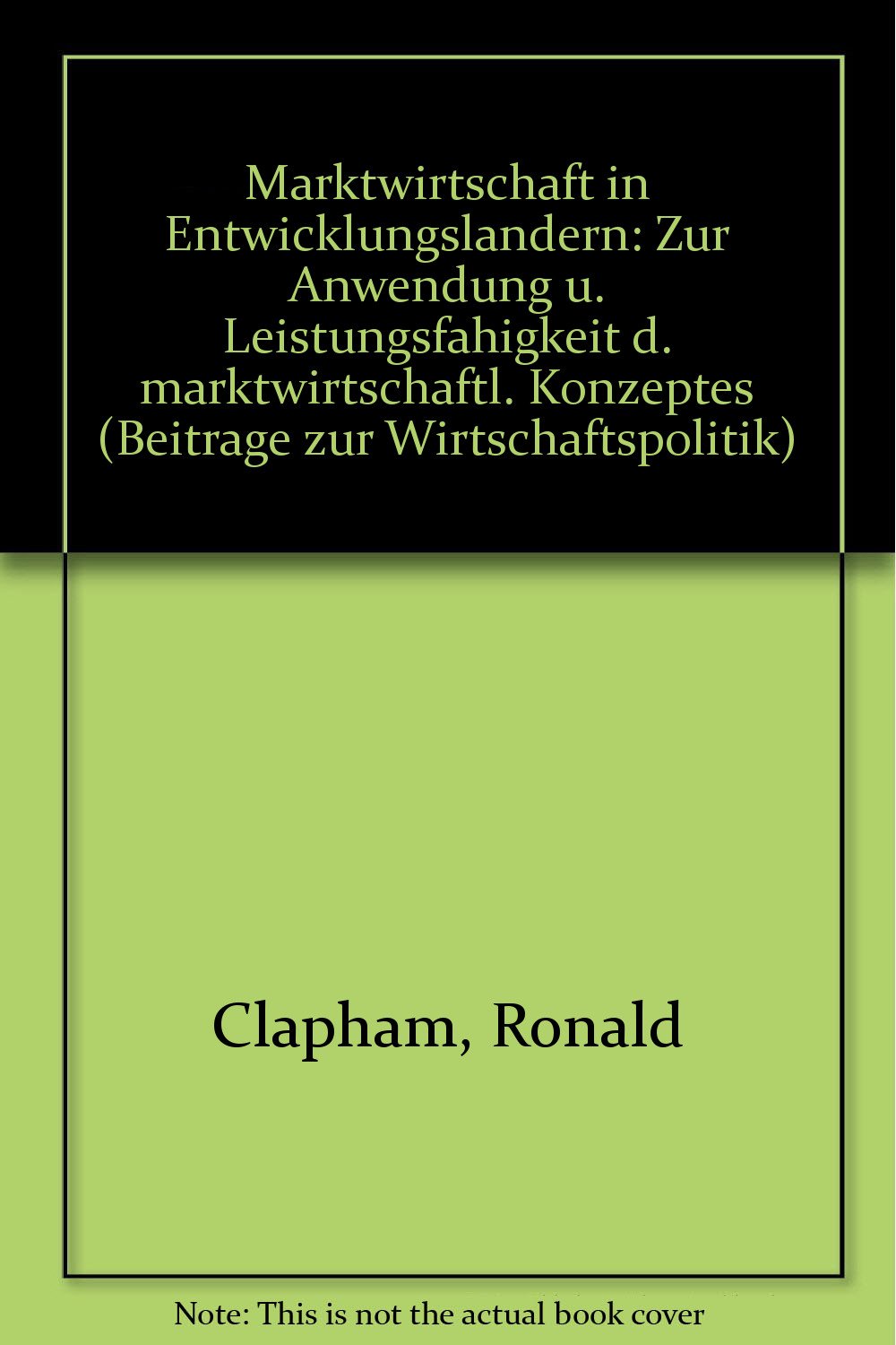 Marktwirtschaft in Entwicklungslandern: Zur Anwendung u. Leistungsfahigkeit d. marktwirtschaftl. Konzeptes (Beitrage zur Wirtschaftspolitik) book