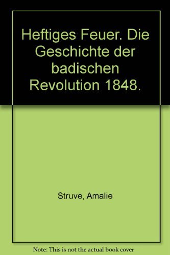 Heftiges Feuer. Die Geschichte der badischen Revolution 1848. book