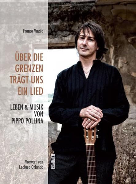 Über die Grenzen trägt uns ein Lied: Leben und Musik von Pippo Pollina Personalities