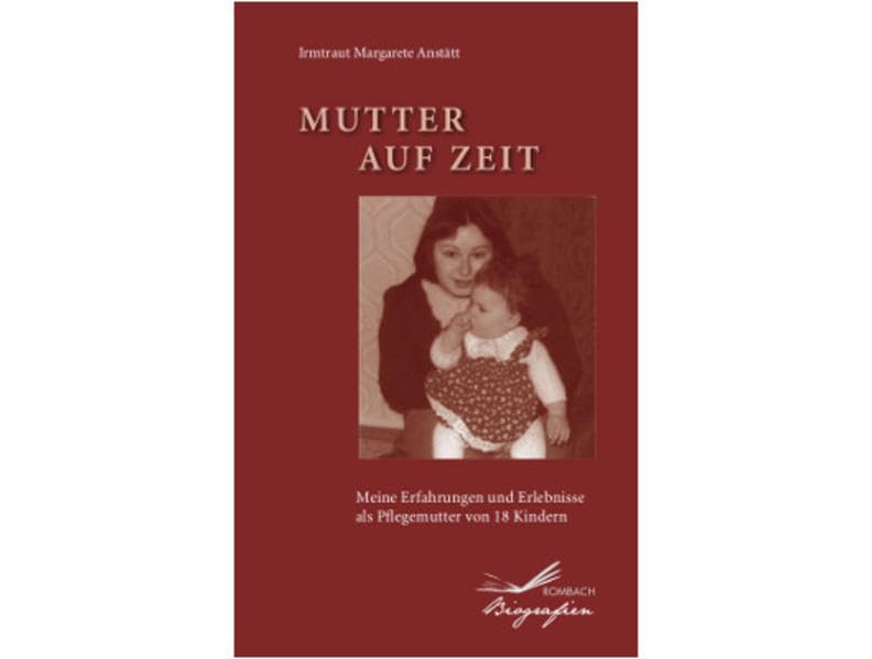 Mutter auf Zeit: Mein Erfahrungen und Erlebnisse als Pflegemutter von 18 Kindern: Meine Erfahrungen und Erlebnisse als Pflegemutter von 18 Kindern (Rombach Biografien) Personalities Books