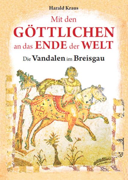 Mit den Göttlichen an das Ende der Welt: Die Vandalen im Breisgau Politics & History