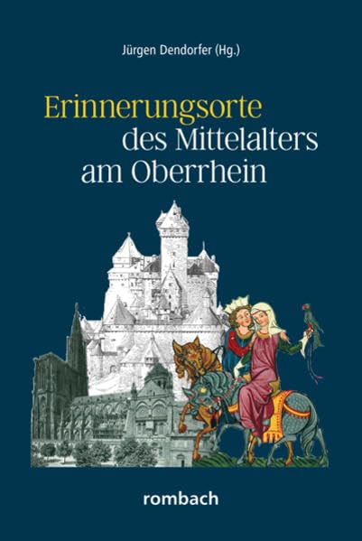 Erinnerungsorte des Mittelalters am Oberrhein: Schlaglichter regionaler Geschichte Band 4 Politics & History