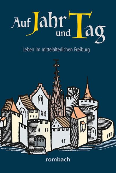 Auf Jahr und Tag – Leben im mittelalterlichen Freiburg (Schlaglichter regionaler Geschichte) Leisure, Home & Garden