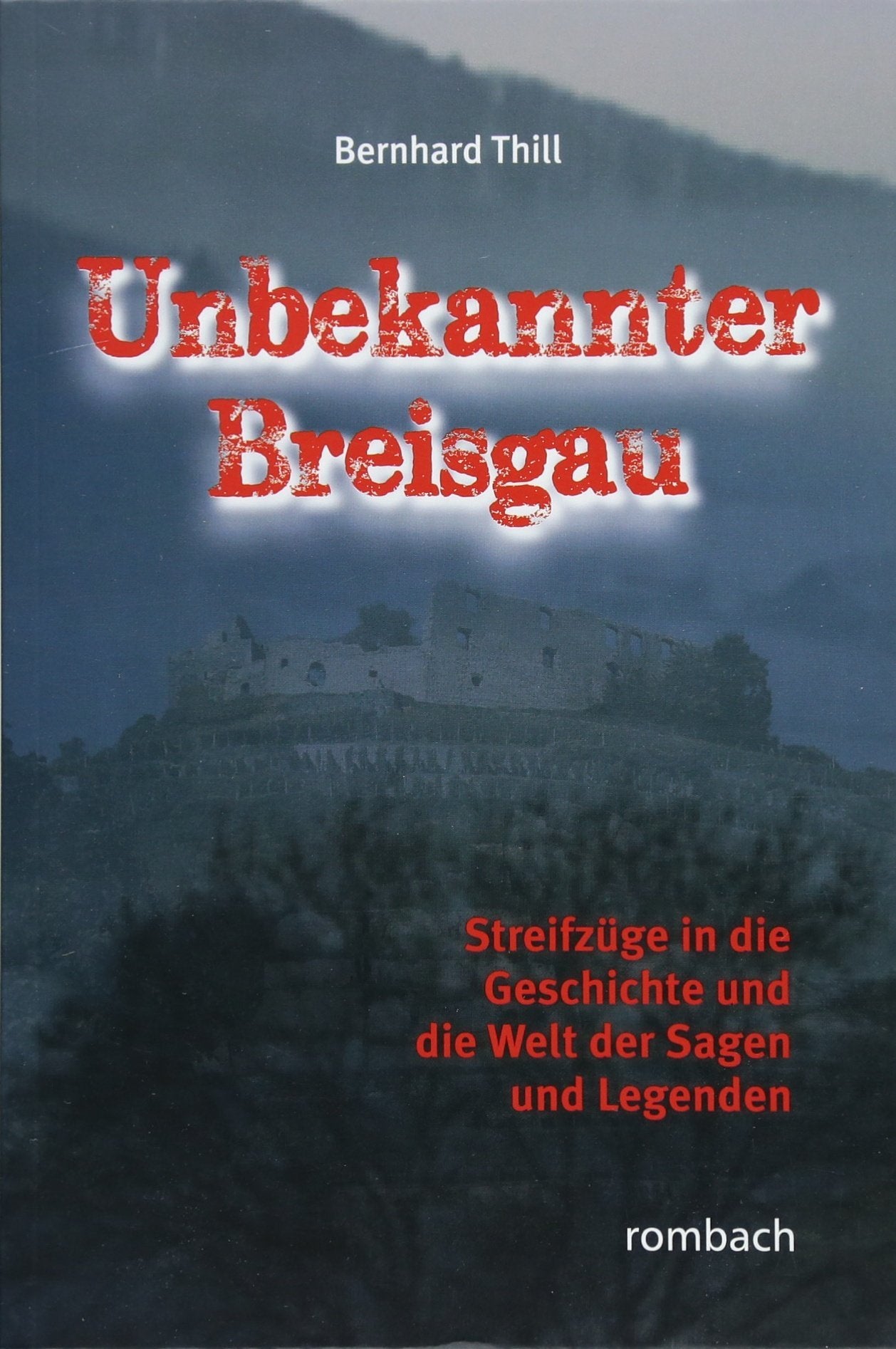 Unbekannter Breisgau: Streifzüge in die Geschichte und die Welt der Sagen und Legenden (Regionalia) Leisure, Home & Garden