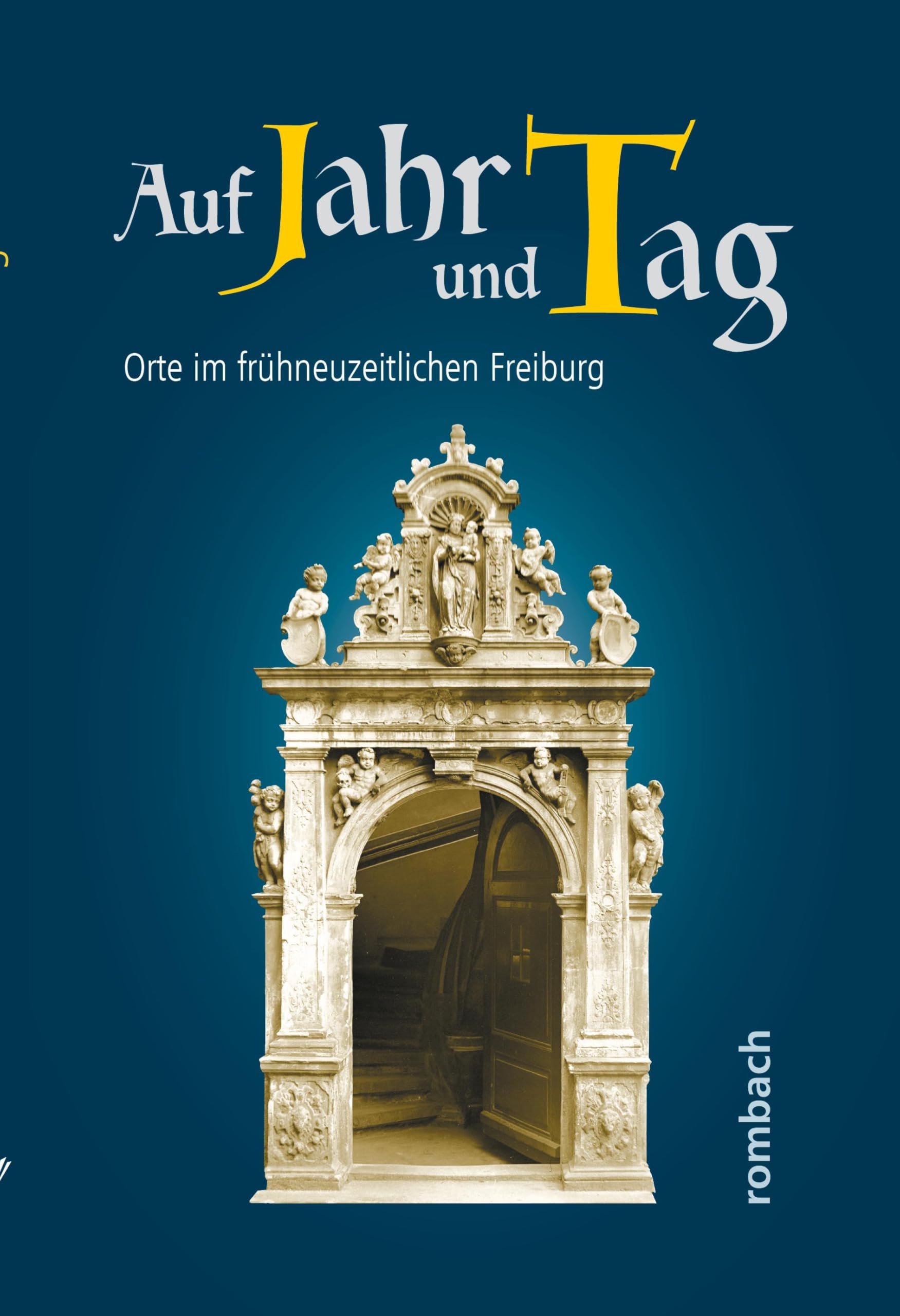 Auf Jahr und Tag. Orte im frühneuzeitlichen Freiburg (Schlaglichter regionaler Geschichte) Natural Sciences