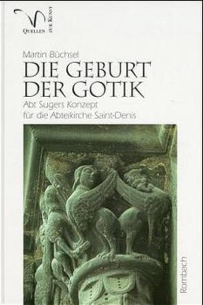 Die Geburt der Gotik: Abt Sugers Konzept für die Abteikirche Saint-Denis (Quellen zur Kunst) Architecture
