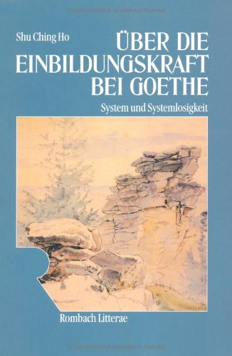 Über die Einbildungskraft bei Goethe. System und Systemlosigkeit (Rombach Litterae) Contemporary literature
